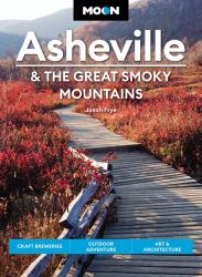 Moon Asheville and the Great Smoky Mountains : Craft Breweries, Outdoor Adventure, Art and Architecture