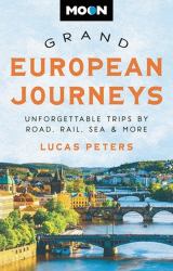 Moon Grand European Journeys : 40 Unforgettable Trips by Road, Rail, Sea and More
