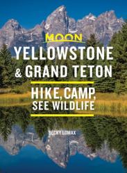 Moon Yellowstone and Grand Teton : Hike, Camp, See Wildlife