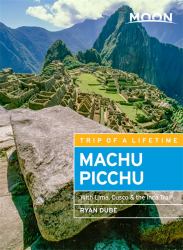 Moon Machu Picchu : With Lima, Cusco and the Inca Trail