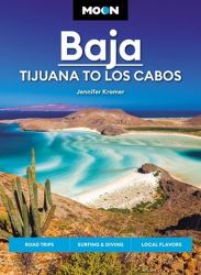 Moon Baja: Tijuana to Los Cabos : Road Trips, Surfing and Diving, Local Flavors