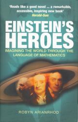Einstein's Heroes : Imagining the World Through the Language of Mathematics