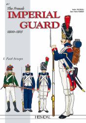 The French Imperial Guard 1800-1815. Volume 1 : Foot Troops