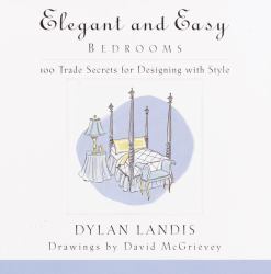 Elegant and Easy Bedrooms : 100 Trade Secrets for Designing with Style