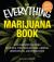 The Everything Marijuana Book : Your Complete Cannabis Resource, Including History, Growing Instructions, and Preparation