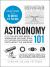 Astronomy 101 : From the Sun and Moon to Wormholes and Warp Drive, Key Theories, Discoveries, and Facts about the Universe