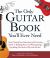 The Only Guitar Book You'll Ever Need : From Tuning Your Instrument and Learning Chords to Reading Music and Writing Songs, Everything You Need to Play Like the Best