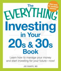 The Everything Investing in Your 20s and 30s Book : Learn How to Manage Your Money and Start Investing for Your Future--Now!
