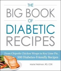 The Big Book of Diabetic Recipes : From Chipotle Chicken Wraps to Key Lime Pie, 500 Diabetes-Friendly Recipes