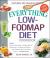 The Everything Low-FODMAP Diet Cookbook : Includes Cranberry Almond Granola, Grilled Swordfish with Pineapple Salsa, Latin Quinoa-Stuffed Peppers, Fennel Pomegranate Salad, Pumpkin Spice Cupcakes... and Hundreds More!