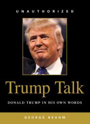 Trump Talk : Donald Trump in His Own Words