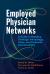 Employed Physician Networks: a Guide to Building Strategic Advantage, Value, and Financial Sustainability
