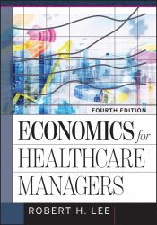 Economics for Healthcare Managers, Fourth Edition