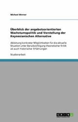 Überblick der angebotsorientierten Wachstumspolitik und Vorstellung der Keynesianischen Alternative : Ableitung konkreter Möglichkeiten für die aktuelle Situation unter Berücksichtigung theoretischer Kritik als auch historischer Erfahrungen