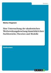 Eine Untersuchung der Akademischen Werbewirkungsforschung Hinsichtlich Ihrer Fachbereiche, Theorien und Modelle