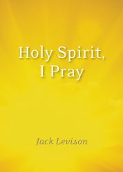Holy Spirit, I Pray : Prayers for Morning and Nighttime, for Discernment, and Moments of Crisis