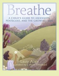 Breathe : A Child's Guide to Ascension, Pentecost, and the Growing Time