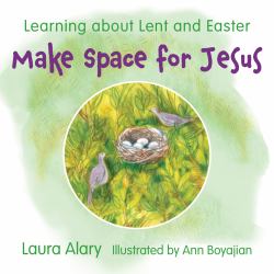 Make Space for Jesus : Learning about Lent and Easter
