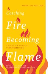 Catching Fire Becoming Flame : A Guide for Spiritual Transformation