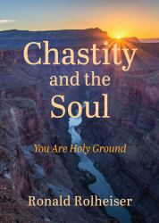 Chastity and the Soul: You Are Holy Ground : You Are Holy Ground