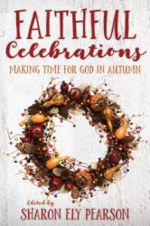 Faithful Celebrations : Making Time for God in Autumn