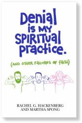 Denial Is My Spiritual Practice : (and Other Failures of Faith)