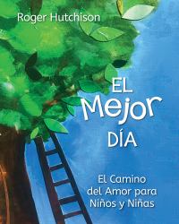 El Mejor Día : El Camino Del Amor para niños y Niñas