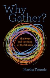 Why Gather? : The Hope and Promise of the Church