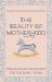 Beauty of Motherhood : Grace-Filled Devotions for the Early Years Beauty of Motherhood : Grace-Filled Devotions for the Early Years