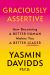 Graciously Assertive : How Becoming a Better Human Makes You a Better Leader