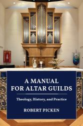 A Manual for Altar Guilds : Theology, History, and Practice