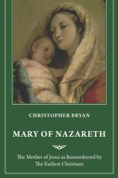 Mary of Nazareth : The Mother of Jesus As Remembered by the Earliest Christians