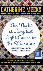 The Night Is Long but Light Comes in the Morning : Meditations for Racial Healing