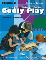 The Complete Guide to Godly Play : Revised and Expanded: Volume 8