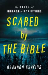 Scared by the Bible : The Roots of Horror in Scripture