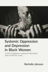 Systemic Oppression and Depression in Black Women : A Path Forward Through Pastoral and Spiritual Care