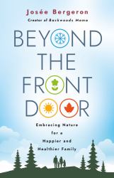 Beyond the Front Door : Embracing Nature for a Happier and Healthier Family