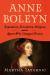 Anne Boleyn : Reputation, Revolution, Religion, and the Queen Who Changed History