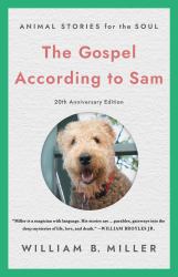 Gospel According to Sam : Animal Stories for the Soul (20th Anniversary Edition)