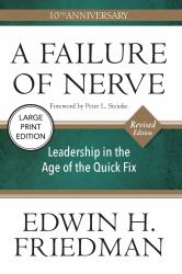 A Failure of Nerve (Large Print Edition) : Leadership in the Age of the Quick Fix (10th Anniversary, Revised Edition)