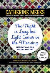 The Night Is Long but Light Comes in the Morning (Large Print Edition) : Meditations for Racial Healing