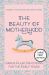 Beauty of Motherhood (Large Print Edition) : Grace-Filled Devotions for the Early Years Beauty of Motherhood (Large Print Edition) : Grace-Filled Devotions for the Early Years