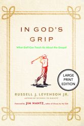 In God's Grip (Large Print Edition) : What Golf Can Teach Us about the Gospel