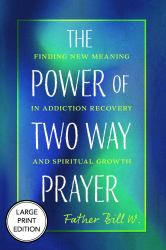 The Power of Two Way Prayer (Large Print Edition) : Finding New Meaning in Addiction Recovery and Spiritual Growth