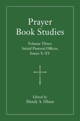 Prayer Book Studies Volume Three : Initial Pastoral Offices, Issues X-XV