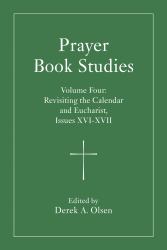 Prayer Book Studies Volume Four : Revisiting the Calendar and Eucharist, Issues XVI-XVII