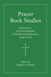 Prayer Book Studies Volume Five : Trial-Use Baptism, Calendar and Ordination, Issues 18-20