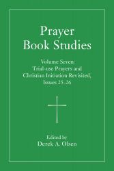 Prayer Book Studies Volume Seven : Trial-Use Prayers and Christian Initiation Revisited, Issues 25-26