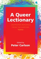 A Queer Lectionary : (Im)Proper Readings from the Margins - Year B