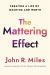 The Mattering Effect : Creating a Life of Meaning and Worth